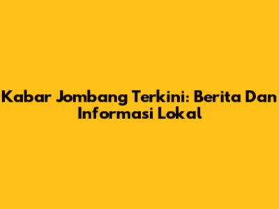 Kabar Jombang Terkini: Berita Dan Informasi Lokal