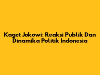 Kaget Jokowi: Reaksi Publik Dan Dinamika Politik Indonesia