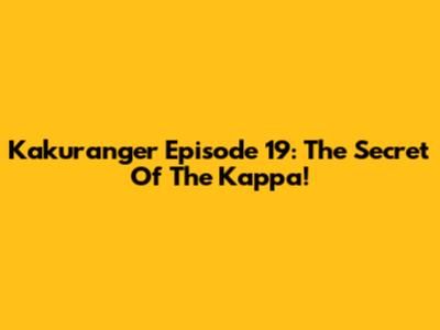 Kakuranger Episode 19: The Secret Of The Kappa!