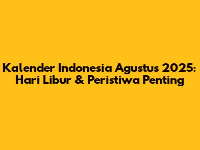 Kalender Indonesia Agustus 2025: Hari Libur & Peristiwa Penting