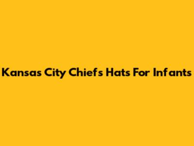 Kansas City Chiefs Hats For Infants