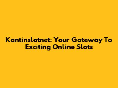 Kantinslotnet: Your Gateway To Exciting Online Slots