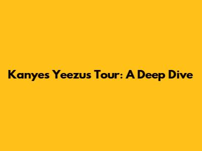 Kanye's Yeezus Tour: A Deep Dive
