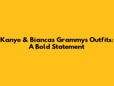 Kanye & Bianca's Grammys Outfits: A Bold Statement