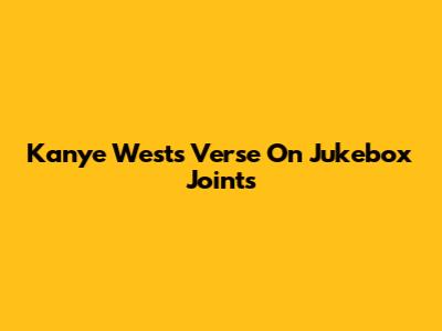 Kanye West's Verse On Jukebox Joints