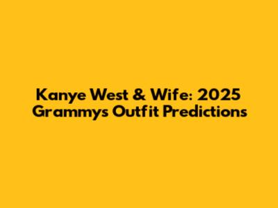 Kanye West & Wife: 2025 Grammy's Outfit Predictions