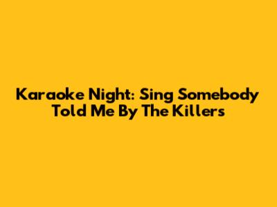 Karaoke Night: Sing "Somebody Told Me" By The Killers