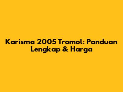 Karisma 2005 Tromol: Panduan Lengkap & Harga