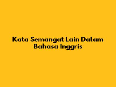 Kata Semangat Lain Dalam Bahasa Inggris