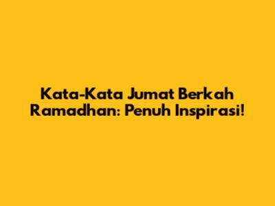 Kata-Kata Jumat Berkah Ramadhan: Penuh Inspirasi!