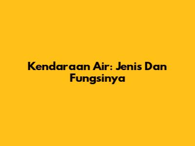 Kendaraan Air: Jenis Dan Fungsinya