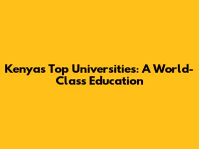 Kenya's Top Universities: A World-Class Education