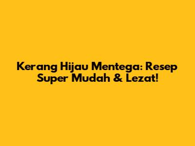 Kerang Hijau Mentega: Resep Super Mudah & Lezat!