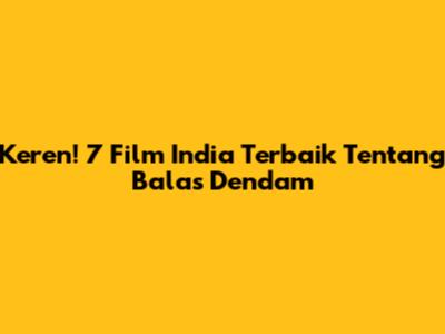 Keren! 7 Film India Terbaik Tentang Balas Dendam