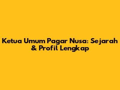 Ketua Umum Pagar Nusa: Sejarah & Profil Lengkap