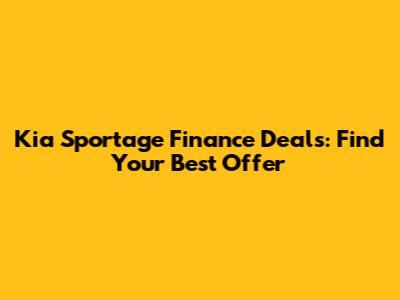 Kia Sportage Finance Deals: Find Your Best Offer