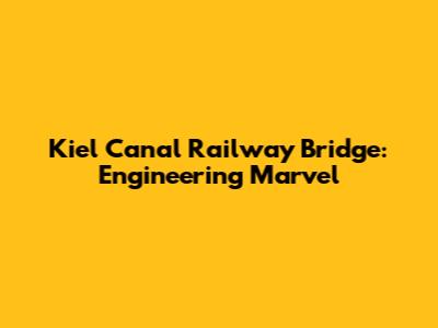 Kiel Canal Railway Bridge: Engineering Marvel