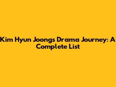 Kim Hyun Joong's Drama Journey: A Complete List
