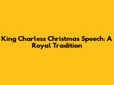 King Charles's Christmas Speech: A Royal Tradition