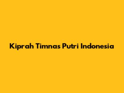 Kiprah Timnas Putri Indonesia