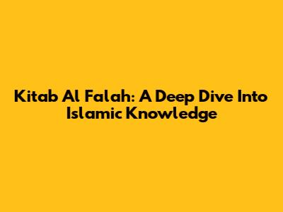 Kitab Al Falah: A Deep Dive Into Islamic Knowledge