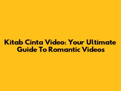 Kitab Cinta Video: Your Ultimate Guide To Romantic Videos