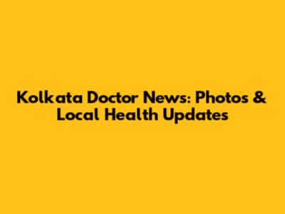 Kolkata Doctor News: Photos & Local Health Updates