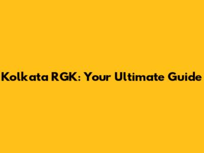 Kolkata RGK: Your Ultimate Guide