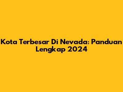 Kota Terbesar Di Nevada: Panduan Lengkap 2024