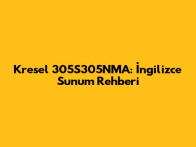 Kresel 305S305NMA: İngilizce Sunum Rehberi