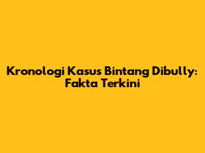 Kronologi Kasus Bintang Dibully: Fakta Terkini