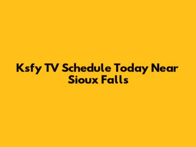 Ksfy TV Schedule Today Near Sioux Falls