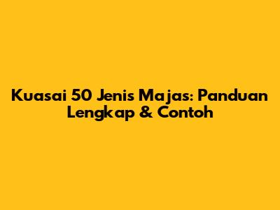 Kuasai 50 Jenis Majas: Panduan Lengkap & Contoh