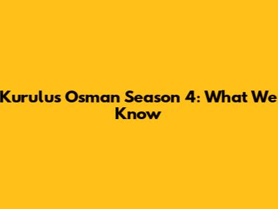 Kurulus Osman Season 4: What We Know