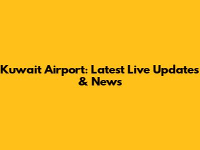 Kuwait Airport: Latest Live Updates & News