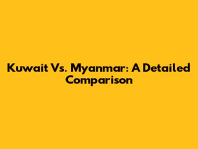 Kuwait Vs. Myanmar: A Detailed Comparison