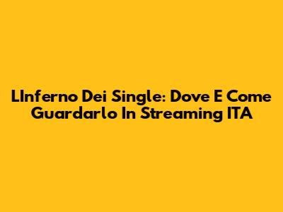 L'Inferno Dei Single: Dove E Come Guardarlo In Streaming ITA