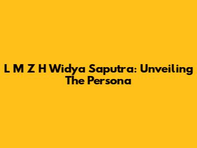 L M Z H Widya Saputra: Unveiling The Persona