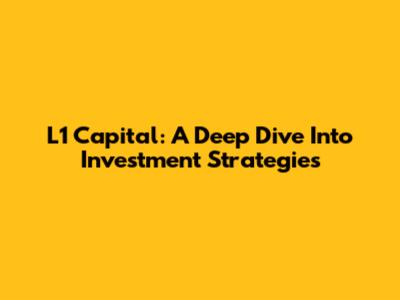 L1 Capital: A Deep Dive Into Investment Strategies