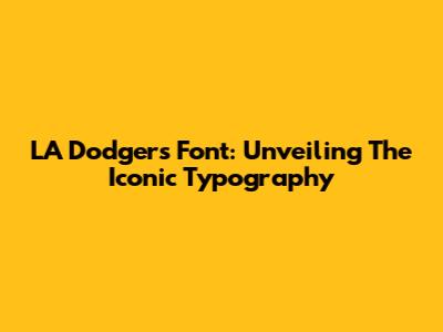 LA Dodgers Font: Unveiling The Iconic Typography