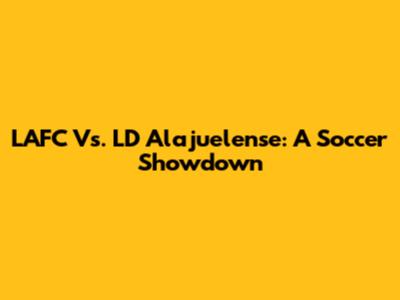 LAFC Vs. LD Alajuelense: A Soccer Showdown