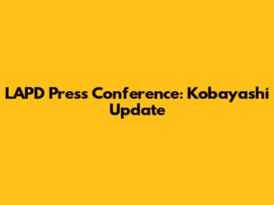 LAPD Press Conference: Kobayashi Update