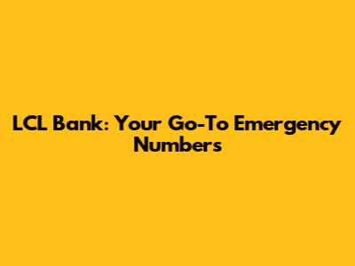 LCL Bank: Your Go-To Emergency Numbers