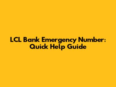 LCL Bank Emergency Number: Quick Help Guide