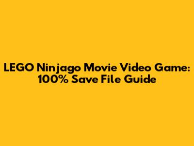 LEGO Ninjago Movie Video Game: 100% Save File Guide