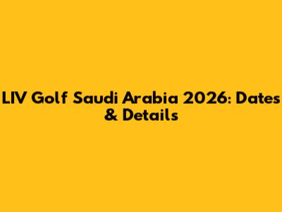 LIV Golf Saudi Arabia 2026: Dates & Details