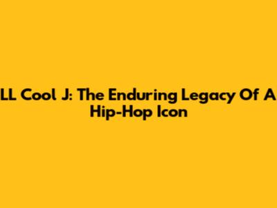 LL Cool J: The Enduring Legacy Of A Hip-Hop Icon
