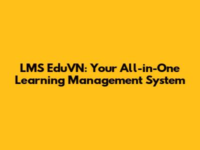 LMS EduVN: Your All-in-One Learning Management System