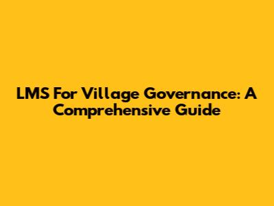 LMS For Village Governance: A Comprehensive Guide