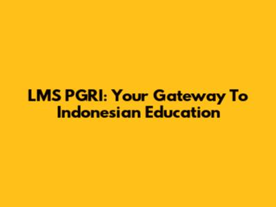 LMS PGRI: Your Gateway To Indonesian Education